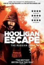 Nonton Film Hooligan Escape The Russian Job (2018) Subtitle Indonesia Streaming Movie Download