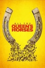 All the Queen’s Horses (2017)