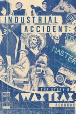 Industrial Accident: The Story of Wax Trax! Records (2018)