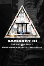 Category III: The Untold Story of Hong Kong Exploitation Cinema (2018)