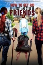 How To Get Rid Of A Body (and still be friends) (2018)