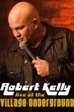 Robert Kelly: Live at the Village Underground (2014)