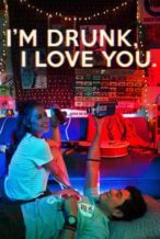 Nonton Film I’m Drunk, I Love You (2017) Subtitle Indonesia Streaming Movie Download