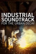 Layarkaca21 LK21 Dunia21 Nonton Film Industrial Soundtrack for the Urban Decay (2015) Subtitle Indonesia Streaming Movie Download