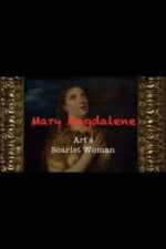 Mary Magdalene: Art’s Scarlet Woman (2017)