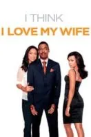 Poster Film I Think I Love My Wife (2007)
