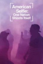 Nonton Film American Selfie: One Nation Shoots Itself (2020) Subtitle Indonesia Streaming Movie Download