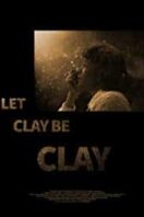 Layarkaca21 LK21 Dunia21 Nonton Film Let Clay Be Clay (2013) Subtitle Indonesia Streaming Movie Download