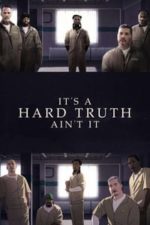 It’s a Hard Truth Ain’t It (2018)