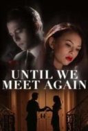 Layarkaca21 LK21 Dunia21 Nonton Film Until We Meet Again (2022) Subtitle Indonesia Streaming Movie Download