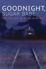 Goodnight, Sugar Babe: The Killing of Vera Jo Reigle (2013)