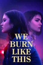 Nonton Film We Burn Like This (2021) Subtitle Indonesia Streaming Movie Download