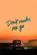 Layarkaca21 LK21 Dunia21 Nonton Film Don’t Make Me Go (2022) Subtitle Indonesia Streaming Movie Download