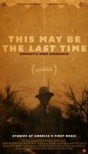 Nonton Film This May Be the Last Time (2014) Subtitle Indonesia Streaming Movie Download