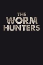 Nonton Film The Worm Hunters (2011) Subtitle Indonesia Streaming Movie Download