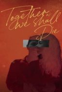 Layarkaca21 LK21 Dunia21 Nonton Film Together, We Shall Die (2021) Subtitle Indonesia Streaming Movie Download