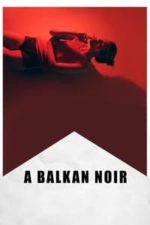 A Balkan Noir (2017)