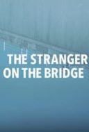 Layarkaca21 LK21 Dunia21 Nonton Film The Stranger on the Bridge (2015) Subtitle Indonesia Streaming Movie Download