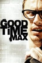 Nonton Film Good Time Max (2008) Subtitle Indonesia Streaming Movie Download