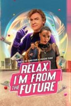 Nonton Film Relax, I’m from the Future (2023) Subtitle Indonesia Streaming Movie Download