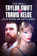 Nonton Film The Real! Taylor Swift and Travis Kelce – Love Story or Anti-Hero? (2024) Subtitle Indonesia Streaming Movie Download