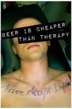 Beer Is Cheaper Than Therapy (2011)