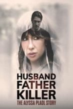 Nonton Film Husband, Father, Killer: The Alyssa Pladl Story (2024) Subtitle Indonesia Streaming Movie Download