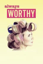 Nonton Film Always Worthy (2016) Subtitle Indonesia Streaming Movie Download