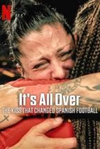 Nonton Film It’s All Over: The Kiss That Changed Spanish Football (2024) Subtitle Indonesia Streaming Movie Download