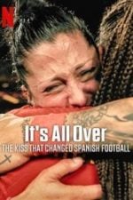 It’s All Over: The Kiss That Changed Spanish Football (2024)