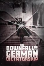 The Downfall of the German Dictatorship (2025)