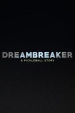 Dreambreaker: A Pickleball Story (2024)