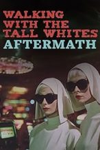 Nonton Film Walking with the Tall Whites: Aftermath (2024) Subtitle Indonesia Streaming Movie Download