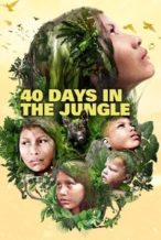Nonton Film 40 Days Lost in the Jungle (2024) Subtitle Indonesia Streaming Movie Download